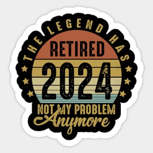 Legend Has Retired 2024 Not My Problem Anymore Retirement Sticker